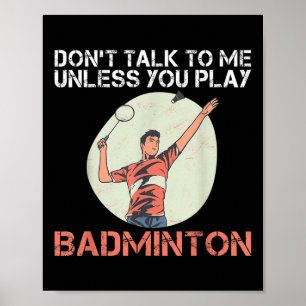 Dont Talk To Me Unless You Play Badminton  Poster