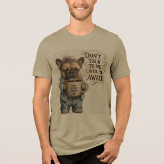 Don't Talk to Me Until I'm Awake Sleepy French Bul Tri-Blend Shirt