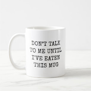 Don't Talk To Me Until I've Eaten This Funny Coffee Mug