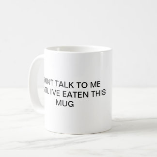 Don't talk to me until I've eaten this mug