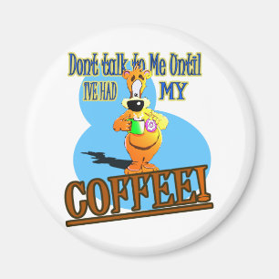 DONT TALK TO ME UNTIL I'VE HAD MY COFFEE! MAGNET