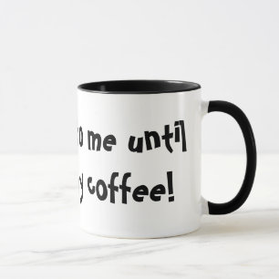 Don't talk to me until I've had my coffee! Mug