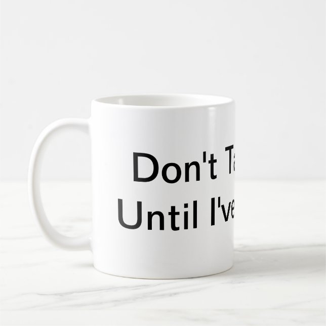 Don't Talk To Me Until I've Had This. Coffee Mug (Left)