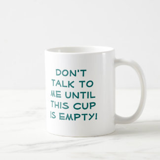 Don't talk to me until this cup is empty! mug