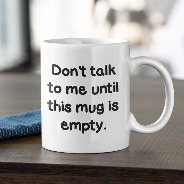 Don't Talk To Me Until This Mug Is Empty (Don't talk to me until this mug is empty mug)
