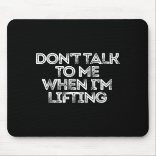 Don't Talk To Me When I'm Lifting Mouse Pad