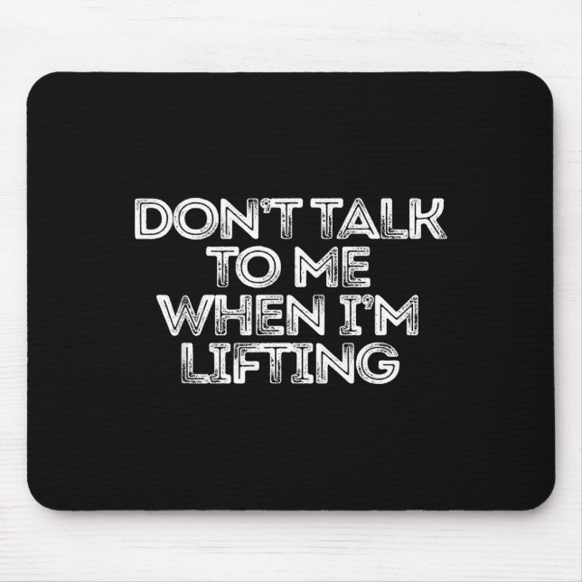 Don't Talk To Me When I'm Lifting  Mouse Pad (Front)