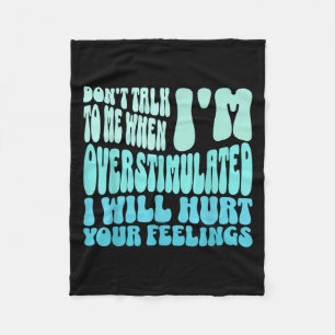 Don't Talk To Me When I'm Overstimulated Funny Tre Fleece Blanket