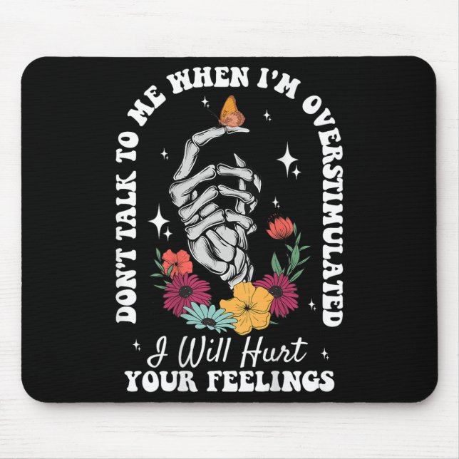 Don't Talk To Me When I'm Overstimulated Hurt Your Mouse Pad (Front)