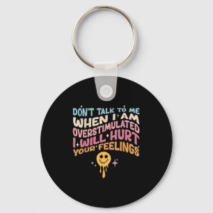 Don't Talk To Me When I'm Overstimulated  Key Ring