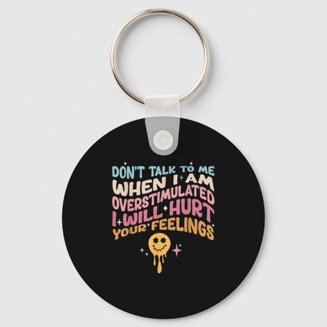 Don't Talk To Me When I'm Overstimulated  Key Ring (Front)