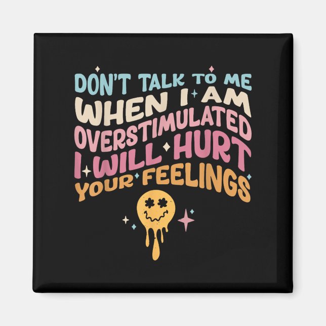 Don't Talk To Me When I'm Overstimulated  Magnet (Front)