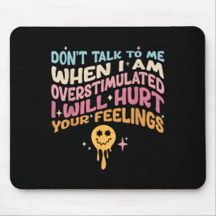 Don't Talk To Me When I'm Overstimulated Mouse Pad