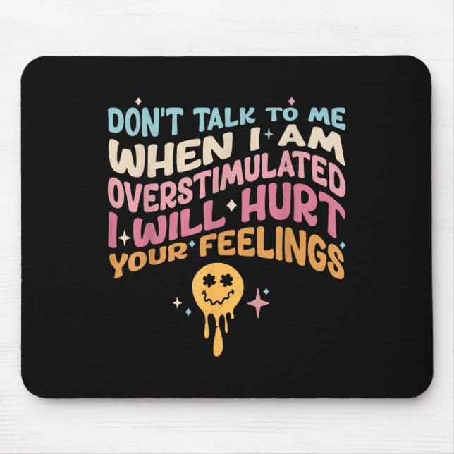 Don't Talk To Me When I'm Overstimulated  Mouse Pad (Front)