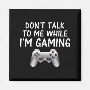 Don't Talk To Me While I'm Gaming Video Games  Magnet