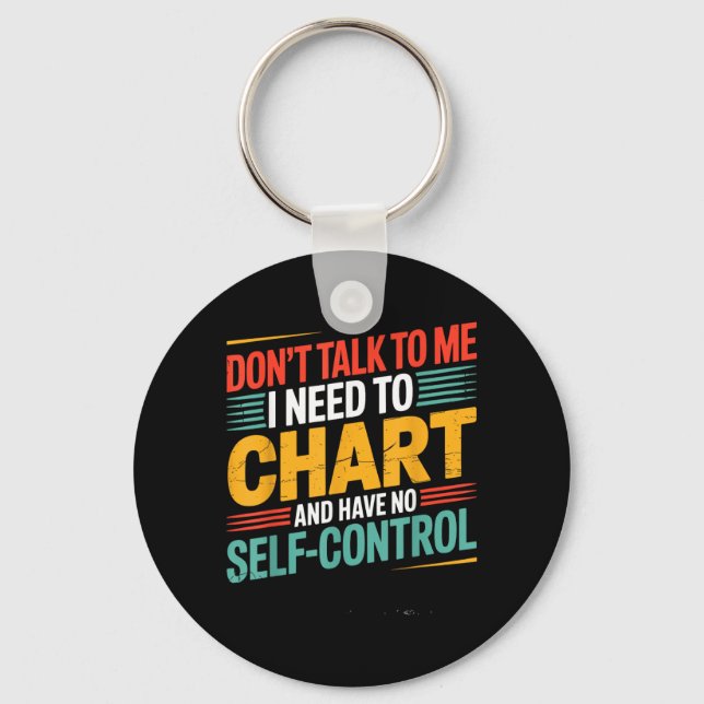 Dont Talk To Need To Chart And Have Self Control Key Ring (Front)