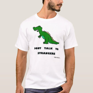 Dont talk to strangers T-Shirt