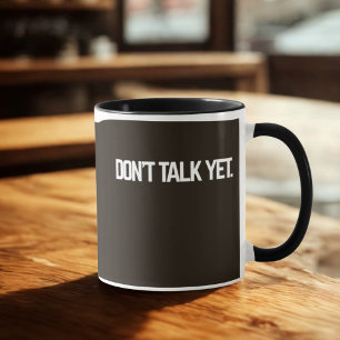 Don't Talk Yet Mug   Funny Introvert Coffee Cup
