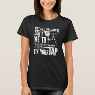 Don't Tap Me To Fix Your Tap Plumbing Plumber Ret T-Shirt