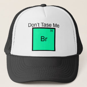 Don't Tase Me Bromine Element Pun T-Shirt Trucker Hat