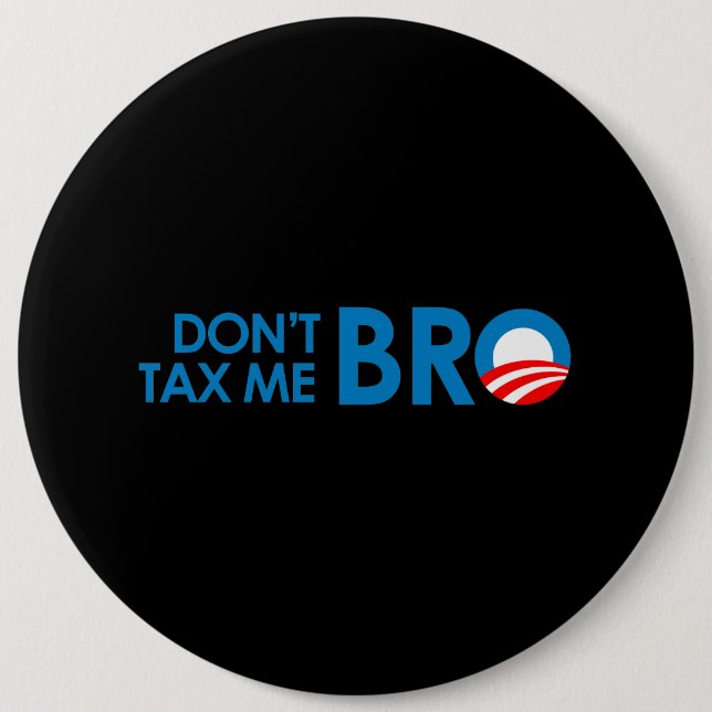 DONT TAX ME BRO 6 CM ROUND BADGE (Front)