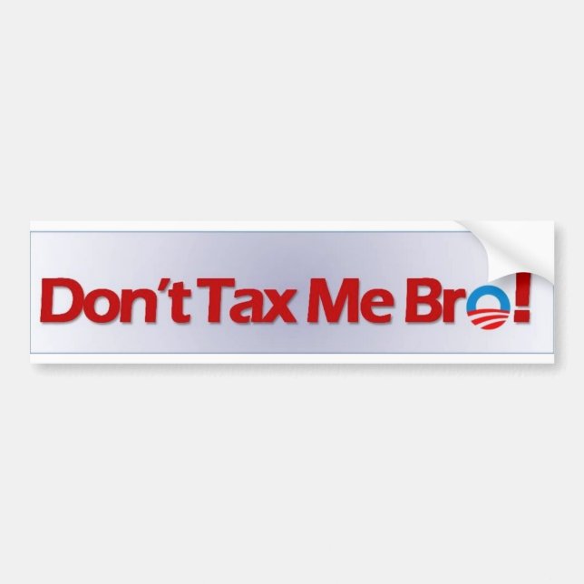 Don't Tax Me Bro! Bumper Sticker (Front)