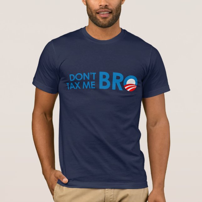 DONT TAX ME BRO T-Shirt (Front)