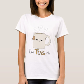 Don't Teas Me T-Shirt