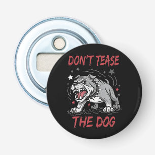 Don't Tease The Dog Aggressive Bulldog Bottle Opener
