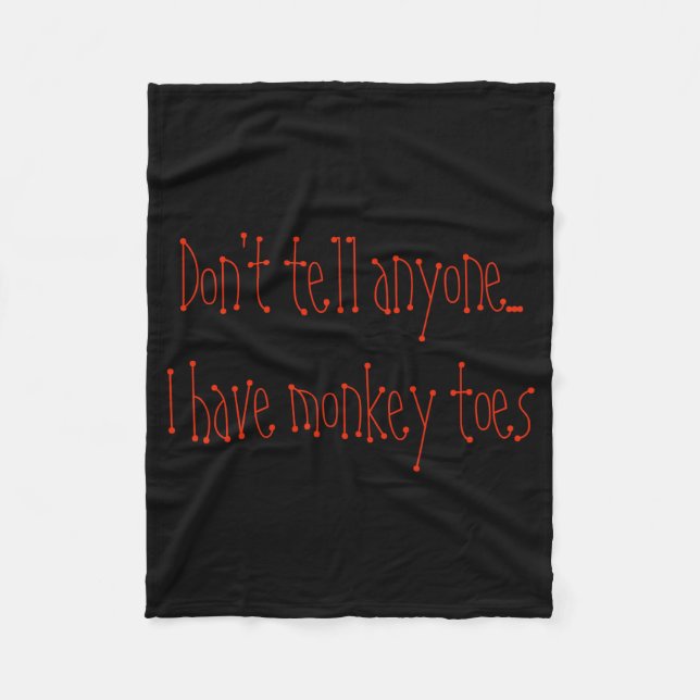 Dont Tell Anyone I Have Monkey Toes  Fleece Blanket (Front)