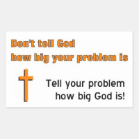 Don't tell God how big your problem is