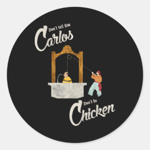 Don't Tell Him Carlos Don't Be Chicken Retro Funny Classic Round Sticker