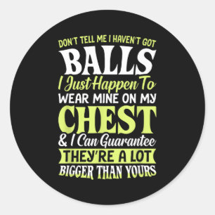 Don't Tell Me I Haven't Got Funny Women Statement  Classic Round Sticker