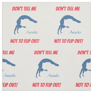 Don't Tell Me Not To Flip Out! Gymnastics Fabric