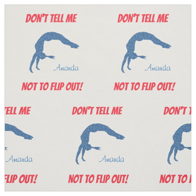 Don't Tell Me Not To Flip Out! Gymnastics Fabric (Swatch)