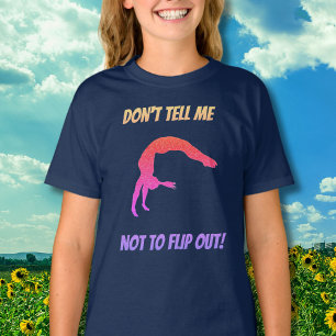Don't Tell Me Not To Flip Out Gymnastics T-Shirt