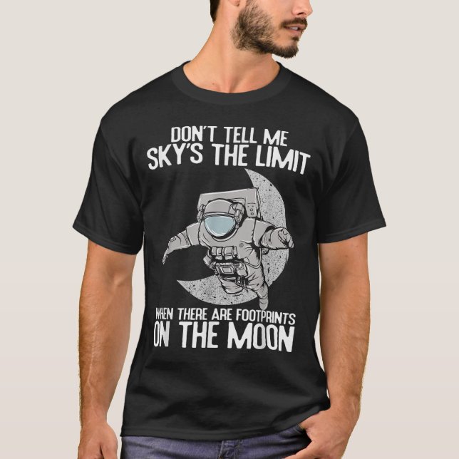 Don't Tell Me Sky Is The Limit Motivational Quote  T-Shirt (Front)