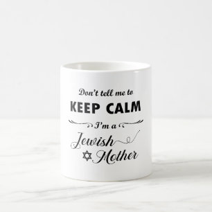 Don't tell me to keep calm I'm a Jewish Mother Coffee Mug
