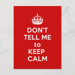 Don't Tell Me to Keep Calm Postcard