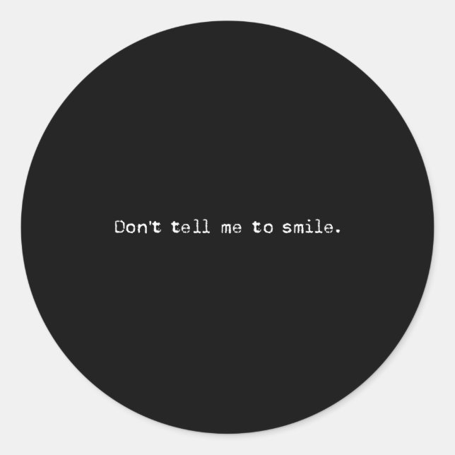 Don't Tell Me To Smile Cool Feminist Women's Right Classic Round Sticker (Front)