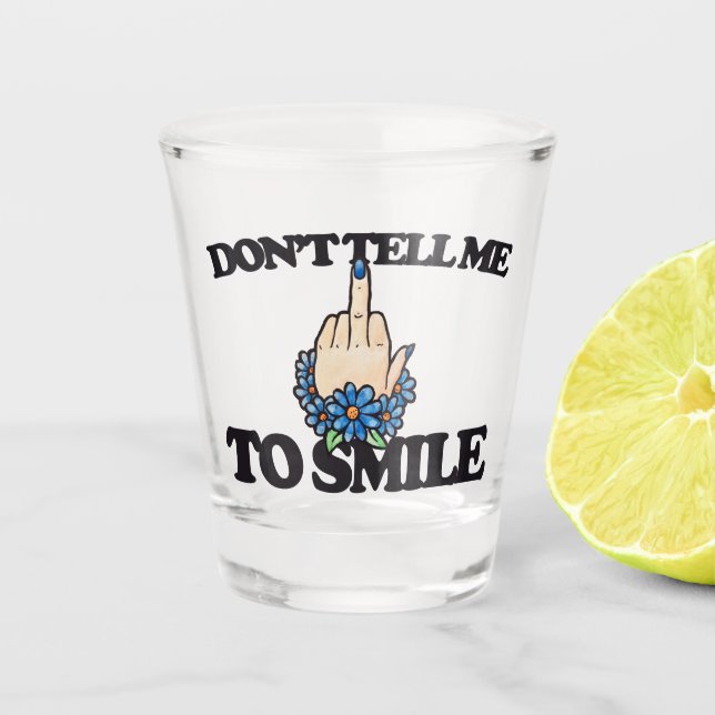 "Don't tell me to smile" Middle Finger Feminist Shot Glass (Front)