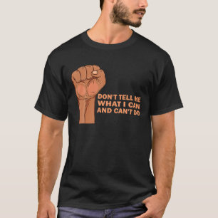 Don't Tell Me What I Can And Can't Do Political Qu T-Shirt