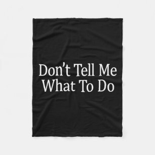 Don't Tell Me What To Do -  Fleece Blanket