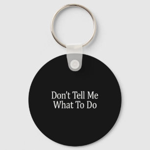 Don't Tell Me What To Do - Long Sleeve  Key Ring