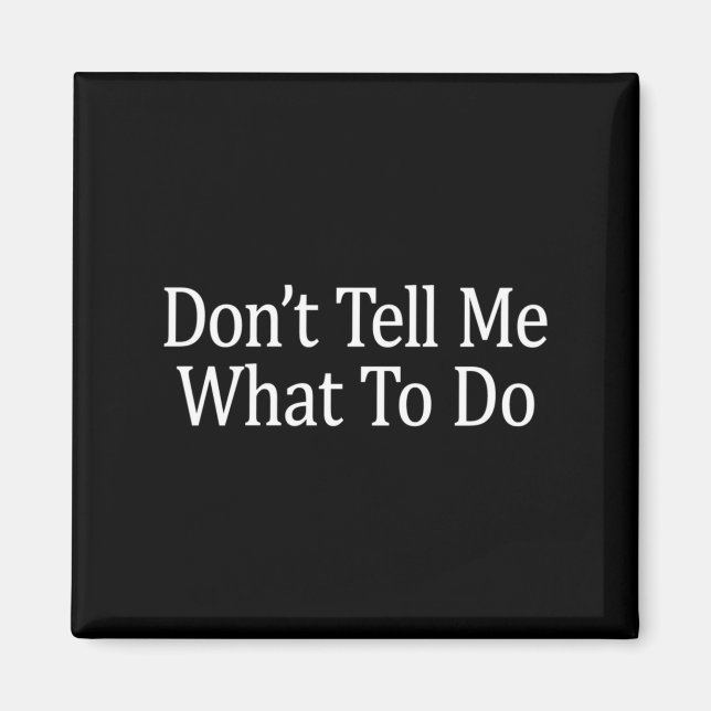 Don't Tell Me What To Do - Long Sleeve  Magnet (Front)