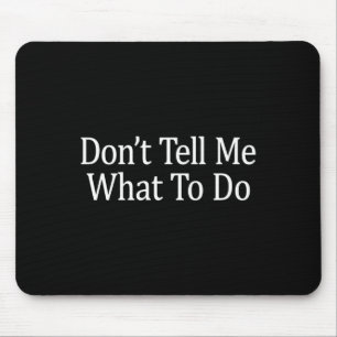 Don't Tell Me What To Do - Long Sleeve Mouse Pad