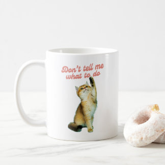 Don't Tell Me What To Do Meme Cat Lover Gifts Coffee Mug
