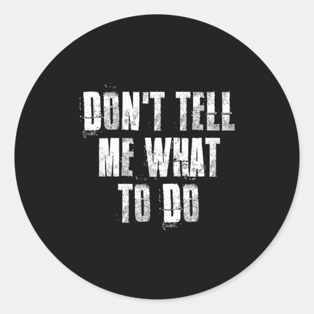 Don't Tell Me What To Do Motivational  Classic Round Sticker (Front)