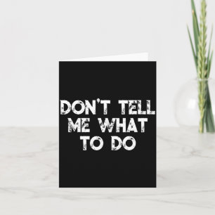Don't Tell Me What To Do Motivational Saying  Card