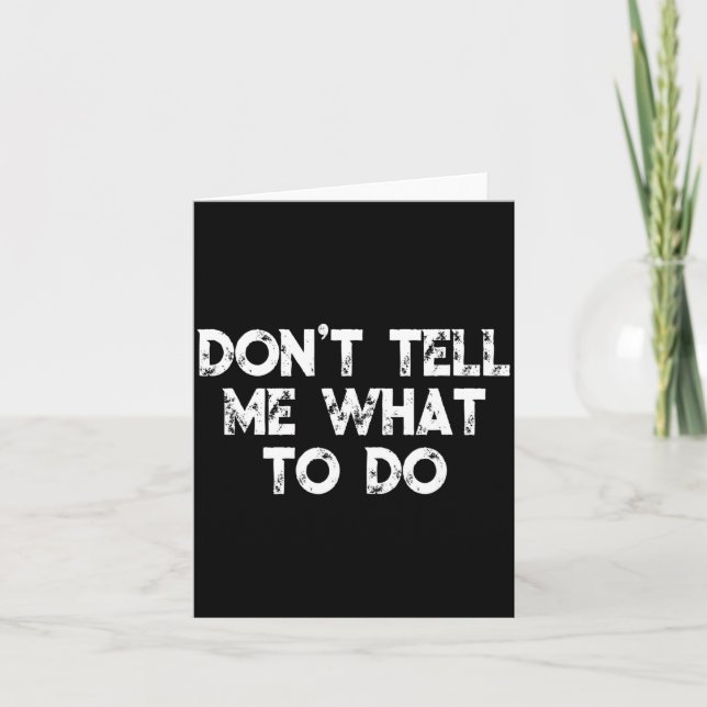 Don't Tell Me What To Do Motivational Saying  Card (Front)